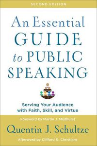 Cover image for An Essential Guide to Public Speaking: Serving Your Audience with Faith, Skill, and Virtue