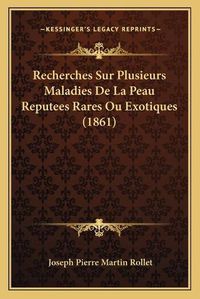 Cover image for Recherches Sur Plusieurs Maladies de La Peau Reputees Rares Ou Exotiques (1861)