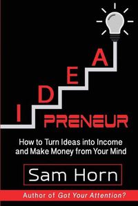 Cover image for IDEApreneur: How to Turn Ideas into Income and Make Money from Your Mind