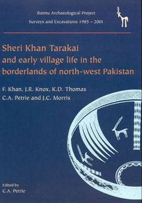 Cover image for Sheri Khan Tarakai and Early Village Life in the Borderlands of North-West Pakistan: Bannu Archaeological Project Surveys and Excavations 1985-2001