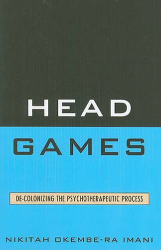 Cover image for Head Games: De-Colonizing the Psychotherapeutic Process