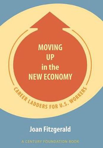 Cover image for Moving Up in the New Economy: Career Ladders for U.S. Workers