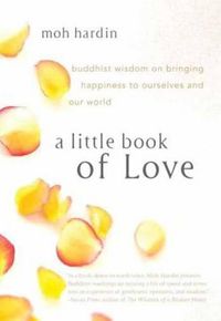 Cover image for A Little Book of Love: Buddhist Wisdom on Bringing Happiness to Ourselves and Our World