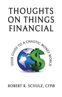 Cover image for Thoughts on Things Financial: Your Guide To A Chaotic Money World