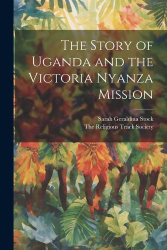 The Story of Uganda and the Victoria Nyanza Mission