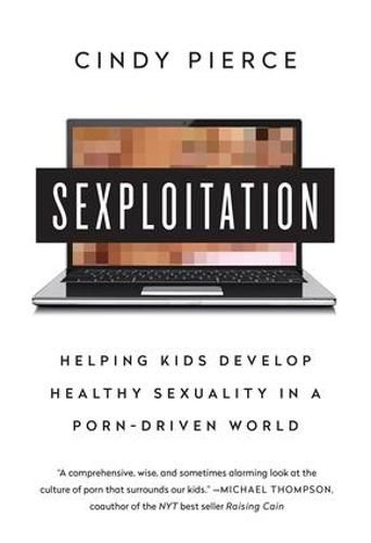 Cover image for Sexploitation: Helping Kids Develop Healthy Sexuality in a Porn-Driven World