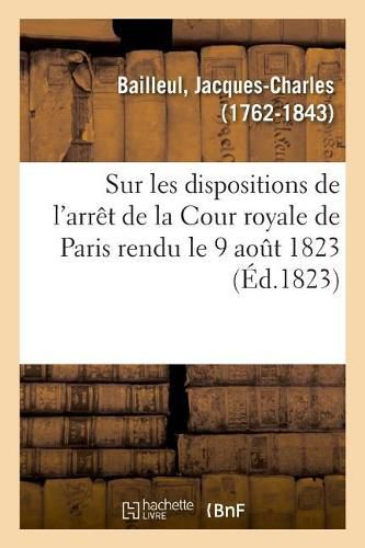 Cover image for Sur Les Dispositions de l'Arret de la Cour Royale de Paris Rendu Le 9 Aout 1823