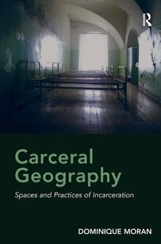 Cover image for Carceral Geography: Spaces and Practices of Incarceration