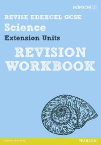 Cover image for Revise Edexcel: Edexcel GCSE Science Extension Units Revision Workbook