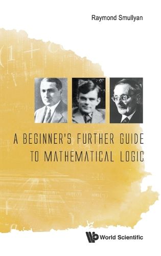 Beginner's Further Guide To Mathematical Logic, A