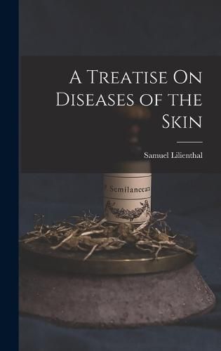 Cover image for A Treatise On Diseases of the Skin