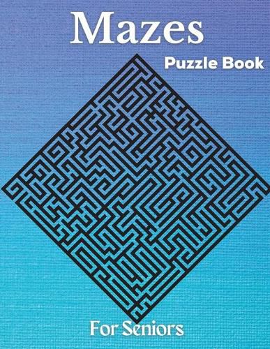 Cover image for Mazes - Puzzle Book For Seniors: Hard and Confusing Puzzles for Grown-Ups, Seniors and all other Puzzle Fans