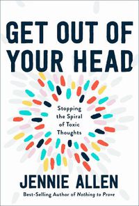 Cover image for Get Out of your Head: The One Thought that Can Shift Our Chaotic Minds