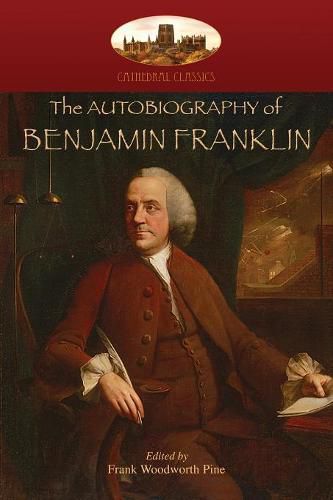 The Autobiography of Benjamin Franklin: Edited by Frank Woodworth Pine, with Notes and Appendix. (Aziloth Books)