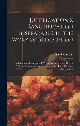 Justification & Sanctification Inseparable, in the Work of Redemption