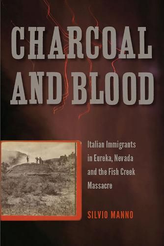 Cover image for Charcoal and Blood: Italian Immigrants in Eureka, Nevada, and the Fish Creek Massacre