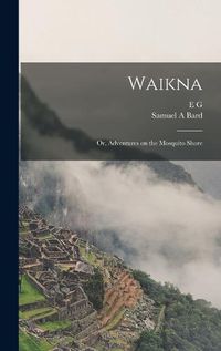 Cover image for Waikna; or, Adventures on the Mosquito Shore