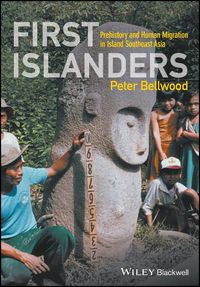 Cover image for First Islanders: Prehistory and Human Migration in Island Southeast Asia