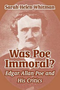 Cover image for Was Poe Immoral?: Edgar Allan Poe and His Critics