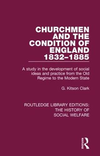 Cover image for Churchmen and the Condition of England 1832-1885: A study in the development of social ideas and practice from the Old Regime to the Modern State