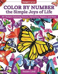 Cover image for Color by Number the Simple Joys of Life: 30+ Designs featuring Flowers, Butterflies, Puppies, and More