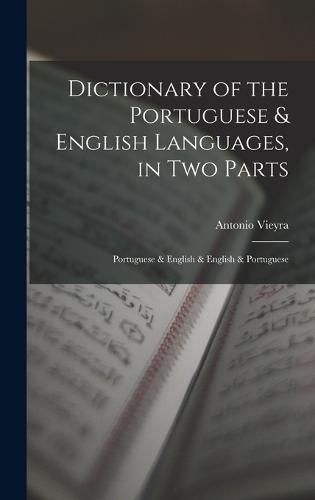 Cover image for Dictionary of the Portuguese & English Languages, in Two Parts