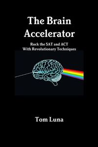 Cover image for The Brain Accelerator Rock the Sat and Act with Revolutionary Techniques