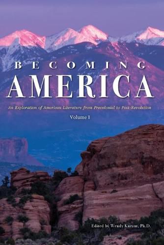 Cover image for Becoming America: An Exploration of American Literature from Precolonial to Post-Revolution: Volume I