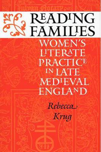 Cover image for Reading Families: Women's Literate Practice in Late Medieval England