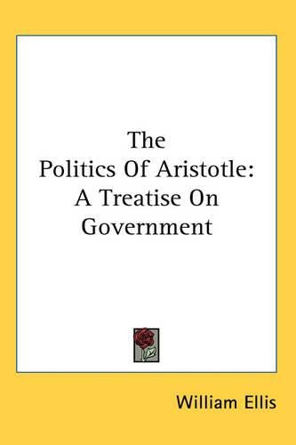 Cover image for The Politics Of Aristotle: A Treatise On Government