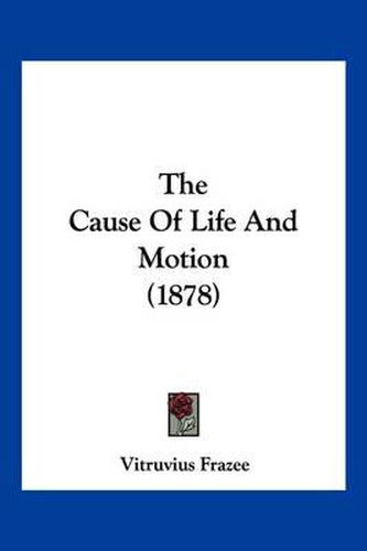 Cover image for The Cause of Life and Motion (1878)