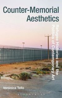 Cover image for Counter-Memorial Aesthetics: Refugee Histories and the Politics of Contemporary Art