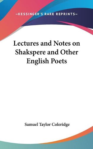 Cover image for Lectures And Notes On Shakspere And Other English Poets