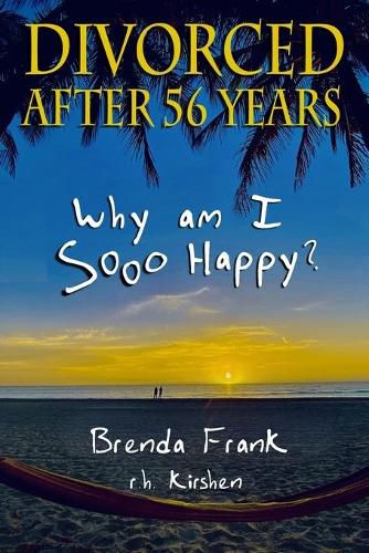 Cover image for Divorced After 56 Years: Why Am I Sooo Happy?