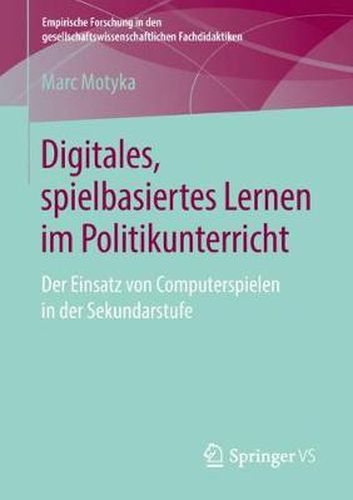 Cover image for Digitales, Spielbasiertes Lernen Im Politikunterricht: Der Einsatz Von Computerspielen in Der Sekundarstufe