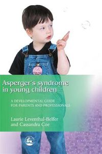 Cover image for Asperger Syndrome in Young Children: A Developmental Approach for Parents and Professionals