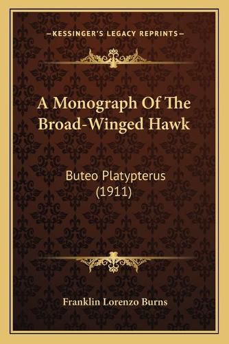 A Monograph of the Broad-Winged Hawk: Buteo Platypterus (1911)