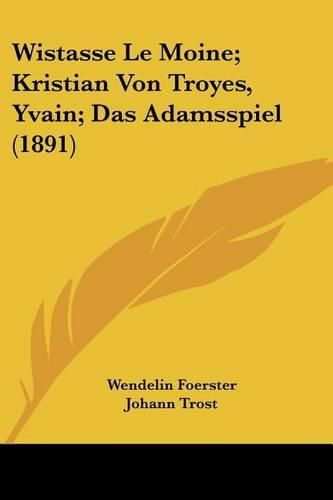 Cover image for Wistasse Le Moine; Kristian Von Troyes, Yvain; Das Adamsspiel (1891)