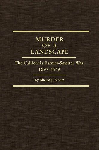 Cover image for Murder of a Landscape: The California Farmer-Smelter War, 1897-1916