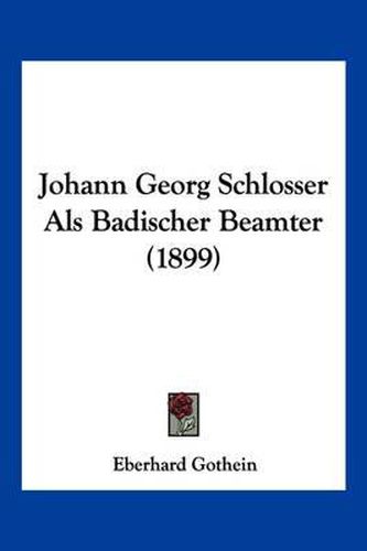 Cover image for Johann Georg Schlosser ALS Badischer Beamter (1899)