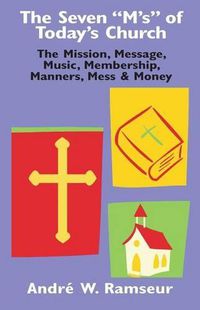 Cover image for The Seven  m's  of Today's Church: The Mission, Message, Music, Membership, Manners, Mess & Money