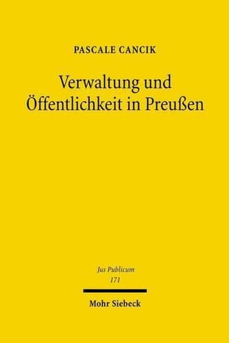 Cover image for Verwaltung und OEffentlichkeit in Preussen: Kommunikation durch Publikation und Beteiligungsverfahren im Recht der Reformzeit