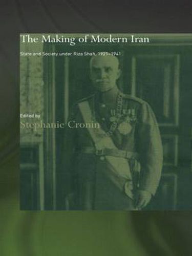 Cover image for The Making of Modern Iran: State and society under Riza Shah, 1921-1941