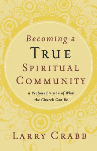 Cover image for Becoming a True Spiritual Community: A Profound Vision of What the Church Can Be