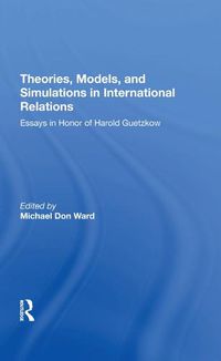Cover image for Theories, Models, and Simulations in International Relations: Essays in Honor of HAROLD GUETZKOW