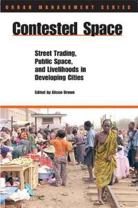 Cover image for Contested Space: Street Trading, Public Space, and Livelihoods in Developing Countries