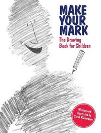Cover image for Make Your Mark: The Drawing Book for Children: The Drawing Book for Children
