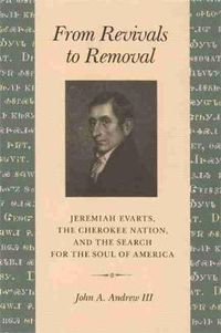 Cover image for From Revivals to Removal: Jeremiah Evarts, the Cherokee Nation, and the Search for the Soul of America