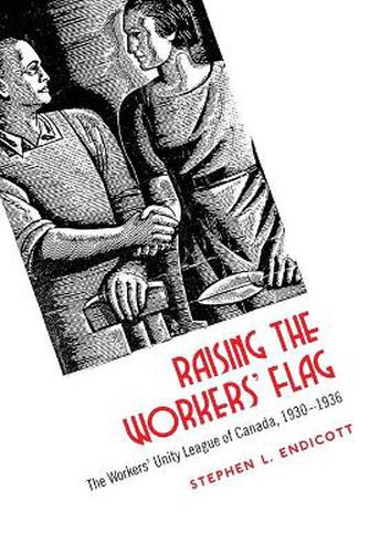 Raising the Workers' Flag: The Workers' Unity League of Canada, 1930-1936