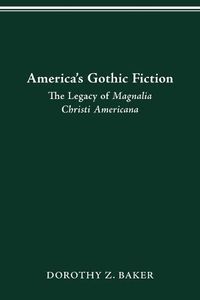 Cover image for America's Gothic Fiction: The Legacy of Magnalia Christi Americana